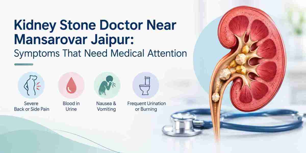 Kidney Stone Doctor Near Mansarovar Jaipur: Symptoms That Need Medical Attention